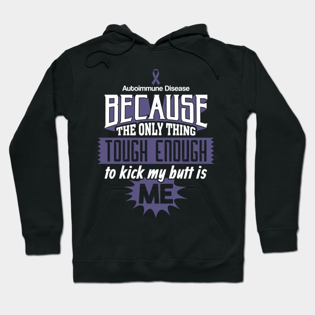 Tough Enough To Kick My Butt Autoimmune Disease Hoodie by yeoys